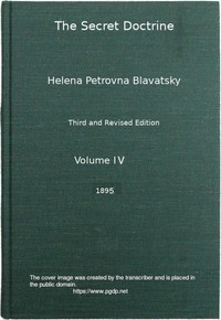 The Secret Doctrine, Vol. 4 of 4
The Synthesis of Science, Religion, and Philosophy by H. P. (Helena Petrovna) Blavatsky