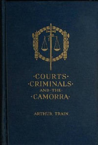 Courts, Criminals and the Camorra by Arthur Cheney Train