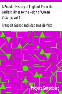 A Popular History of England, From the Earliest Times to the Reign of Queen Victoria; Vol. I by François Guizot