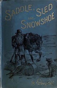Saddle, Sled and Snowshoe: Pioneering on the Saskatchewan in the Sixties by John McDougall