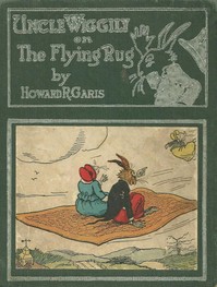 Uncle Wiggily on The Flying Rug; Or, The Great Adventure on a Windy March Day by Howard Roger Garis