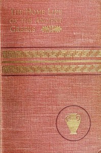 The Home Life of the Ancient Greeks by Hugo Blümner
