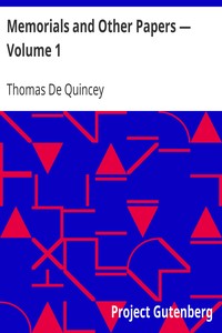Memorials and Other Papers — Volume 1 by Thomas De Quincey