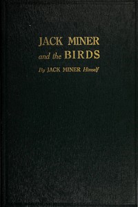 Jack Miner and the Birds, and Some Things I Know about Nature by Jack Miner