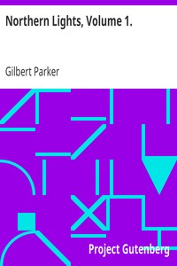 Northern Lights, Volume 1. by Gilbert Parker