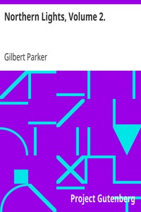 Northern Lights, Volume 2. by Gilbert Parker