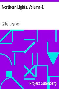Northern Lights, Volume 4. by Gilbert Parker