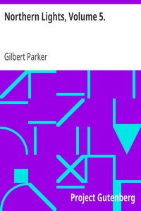 Northern Lights, Volume 5. by Gilbert Parker