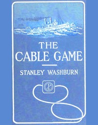 The Cable Game
The Adventures of an American Press-Boat in Turkish Waters During the Russian Revolution by Stanley Washburn