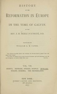 History of the Reformation in Europe in the Time of Calvin, Vol. 7 (of 8) by J. H. (Jean Henri) Merle d'Aubigné