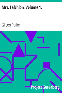 Mrs. Falchion, Volume 1. by Gilbert Parker