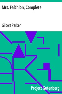 Mrs. Falchion, Complete by Gilbert Parker