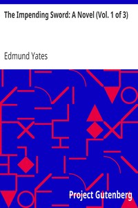 The Impending Sword: A Novel (Vol. 1 of 3) by Edmund Yates