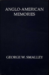 Anglo-American Memories by George W. (George Washburn) Smalley