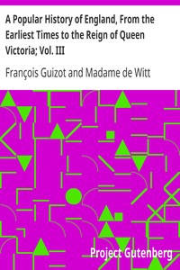 A Popular History of England, From the Earliest Times to the Reign of Queen Victoria; Vol. III by François Guizot