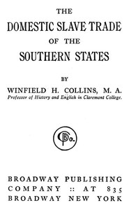 The Domestic Slave Trade of the Southern States by Winfield H. (Winfield Hazlitt) Collins