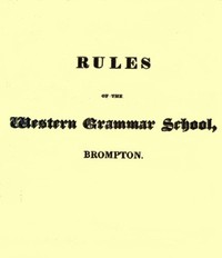 Rules of the Western Grammar School, Brompton by England) Western Grammar School (Brompton