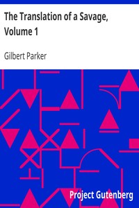The Translation of a Savage, Volume 1 by Gilbert Parker