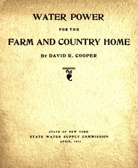 Water Power for the Farm and Country Home by David R. Cooper