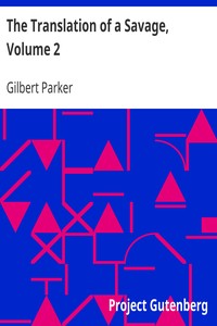The Translation of a Savage, Volume 2 by Gilbert Parker