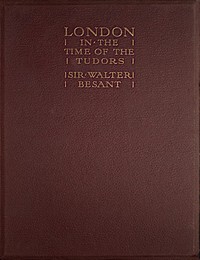 London in the Time of the Tudors by Walter Besant