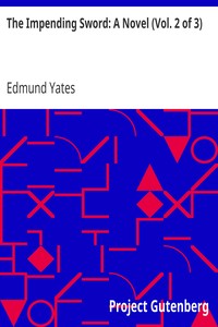 The Impending Sword: A Novel (Vol. 2 of 3) by Edmund Yates