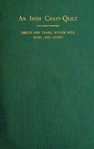 An Irish Crazy-Quilt: Smiles and tears, woven into song and story by Arthur M. Forrester