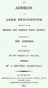 An Address to Lord Teignmouth, president of the British and Foreign Bible Society, occasioned by his address to the clergy of the Church of England by Thomas Sikes