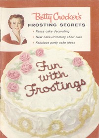 Betty Crocker's Frosting Secrets
Fancy Cake Decorating; New Cake-trimming Short Cuts; Fabulous Party Cake Ideas; Fun With Frostings by Betty Crocker