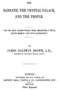 The Sabbath, the Crystal Palace, and the People by James Baldwin Brown