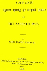 A few lines against the opening of the Crystal Palace on the Sabbath day by John Elwin Wrench
