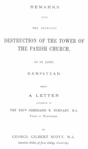 Remarks upon the proposed destruction of the tower of the Parish Church of St. John, Hampstead by George Gilbert Scott