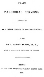 Plain Parochial Sermons, preached in the Parish Church of Bolton-le-Moors by James Slade