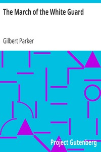 The March of the White Guard by Gilbert Parker