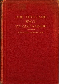One Thousand Ways to Make a Living; or, An Encyclopædia of Plans to Make Money by Harold Morse Dunphy