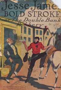 Jesse James' Bold Stroke; Or, The Double Bank Robbery by William (Author at Arthur Westbrook Co. (Cleveland Ward
