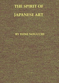 The Spirit of Japanese Art by Yoné Noguchi