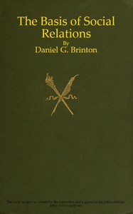 The Basis of Social Relations: A Study in Ethnic Psychology by Daniel G. (Daniel Garrison) Brinton