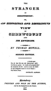 The Stranger in Shrewsbury
or, an historical and descriptive view of Shrewsbury and its environs by Thomas J. Howell