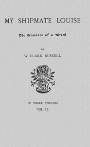 My Shipmate Louise: The Romance of a Wreck, Volume 2 (of 3) by William Clark Russell