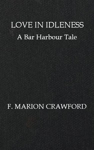 Love in Idleness: A Bar Harbour Tale by F. Marion (Francis Marion) Crawford