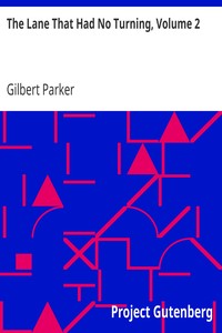 The Lane That Had No Turning, Volume 2 by Gilbert Parker