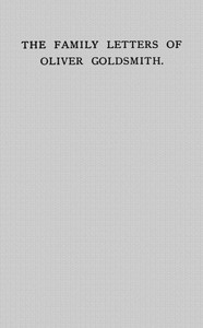 The Family Letters of Oliver Goldsmith
A Paper Read Before the Bibliographical Society, October 15th, 1917 by Ernest Clarke