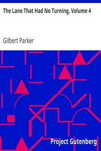 The Lane That Had No Turning, Volume 4 by Gilbert Parker