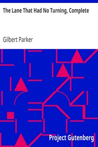 The Lane That Had No Turning, Complete by Gilbert Parker