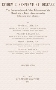 Epidemic Respiratory Disease
The pneumonias and other infections of the repiratory tract accompanying influenza and measles by Eugene L. (Eugene Lindsay) Opie