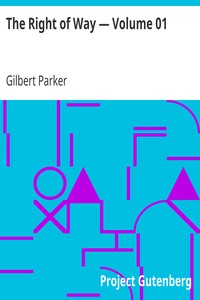 The Right of Way — Volume 01 by Gilbert Parker