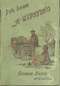 I've been a Gipsying
or, Rambles among our Gipsies and their children in their tents and vans by George Smith