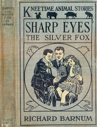 Sharp Eyes, the Silver Fox: His Many Adventures by Richard Barnum