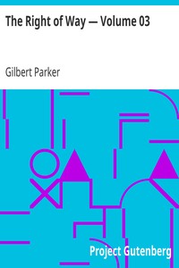 The Right of Way — Volume 03 by Gilbert Parker